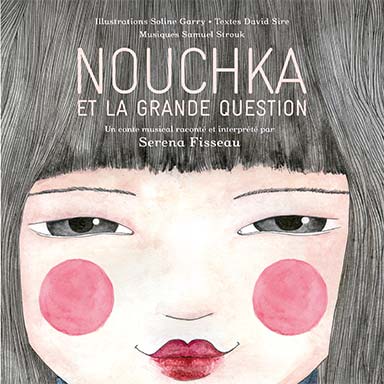 Serena Fisseau - Nouchka et la grande question